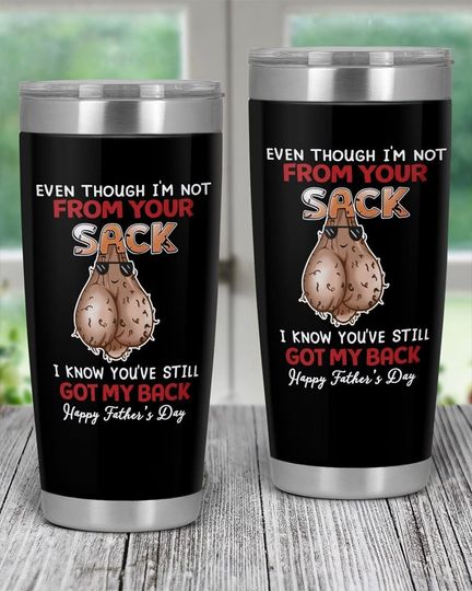Personalized Even Though I'm Not From Your Sack I Know You Still Got My Back 20oz Tumbler