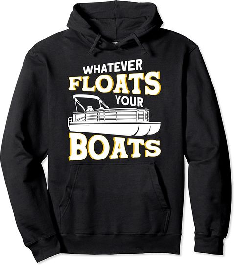 Whatever Floats Your Boat Pontoon Captain Pullover Hoodie