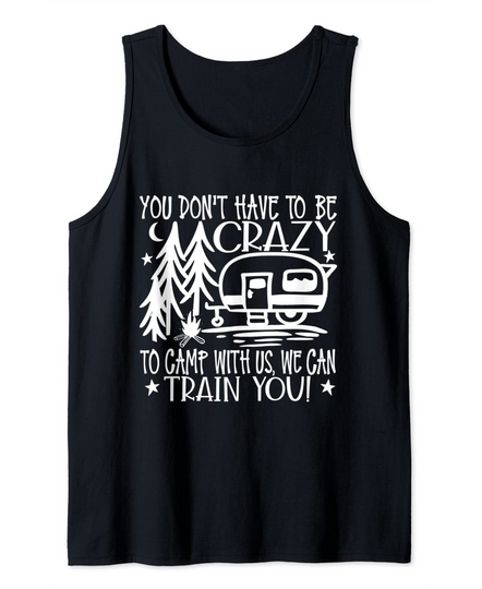 You Don't Have To Be Crazy To Camp With Us Tank Top
