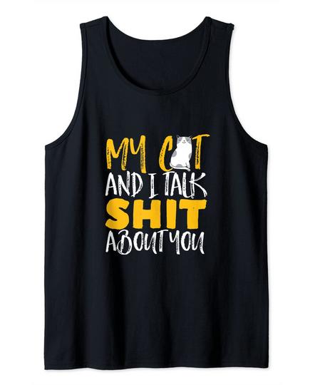 Funny Sarcastic Cat Lover My Cat And I Talk Shit About You Tank Top
