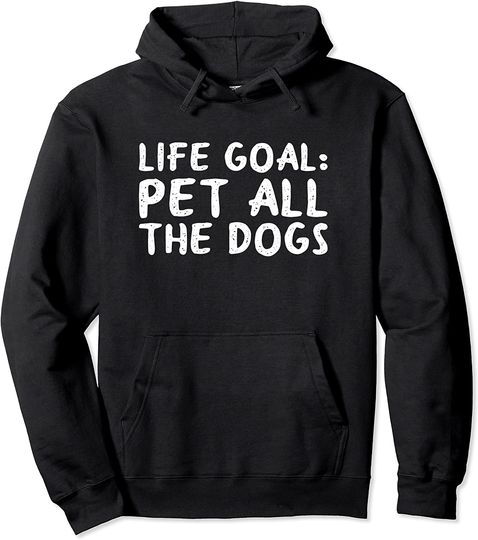 Pet Lover Gift Life Goal Pet All The Dogs Pullover Hoodie