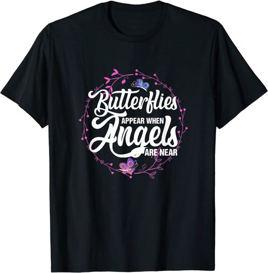Butterflies Appear When Angels Are Near Cute Butterfly T-Shirt