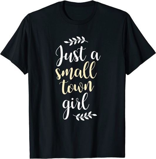 Just a Small Town Girl T-Shirt