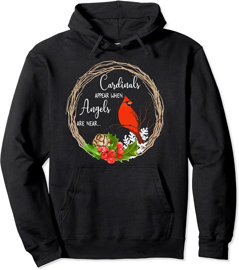 Cardinals appear when angels are near Birds Pullover Hoodie