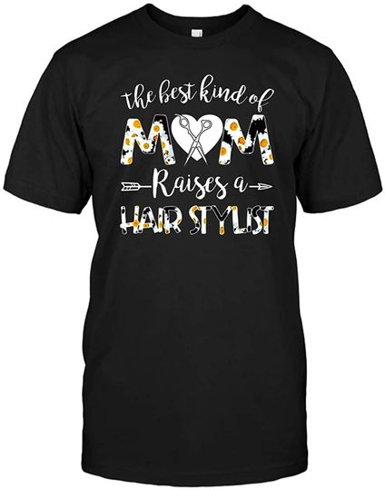 The Best Kind Of Mom Raises A Hairstylist T-Shirt