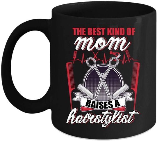 The Best Kind Of Mom Raises A Hairstylist Mug