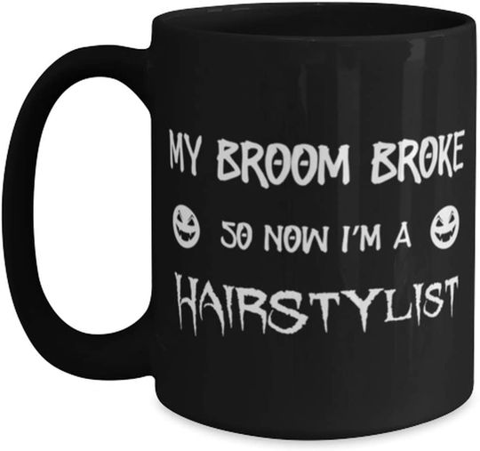 My Broom Broke So Now I Am A Hairstylist Mug