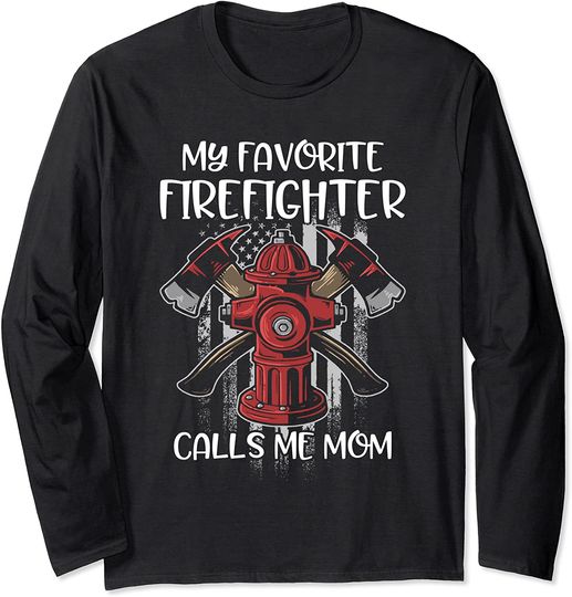 My Favorite Firefighter Calls Me Mom Long Sleeve