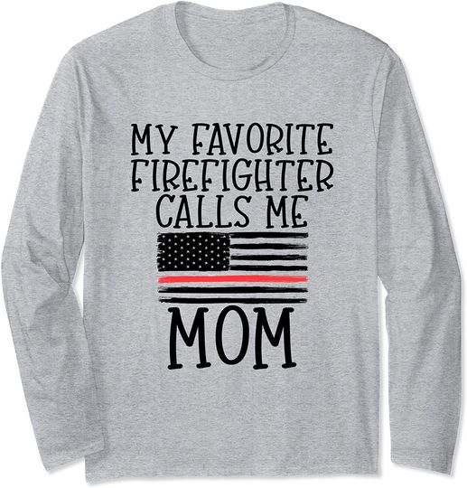 My Favorite Firefighter Calls Me Mom Long Sleeve