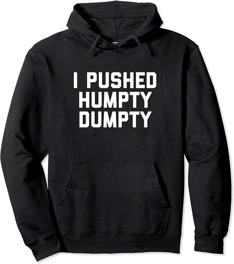 I Pushed Humpty Dumpty Story Tale Hoodie