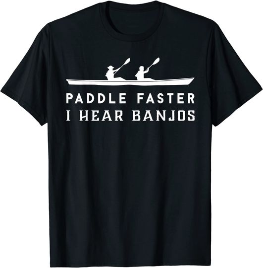 Paddle Faster I Hear Banjos T-Shirt