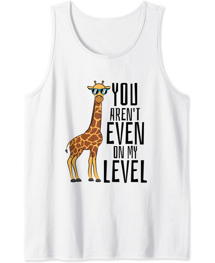 You Aren't Even On My Level Giraffe Tank Top