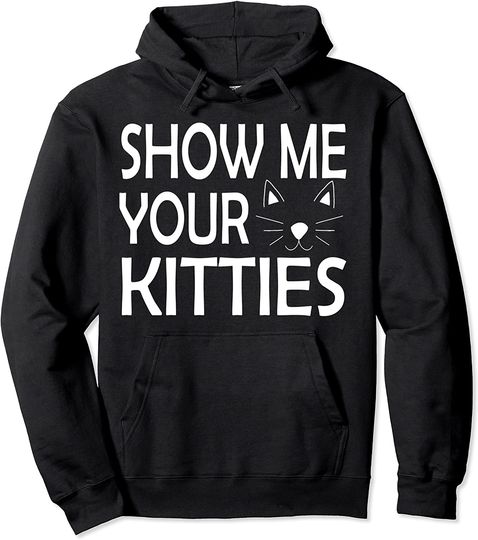 Show Me Your Kitties Hoodie