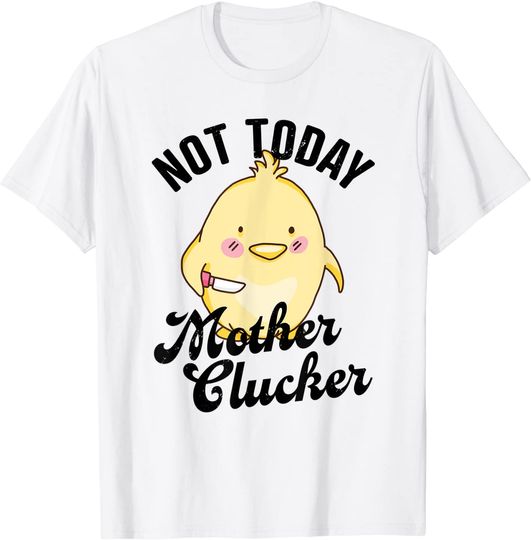 Discover Not Today Mother Clucker Funny Chicken Lover Farming T-Shirt