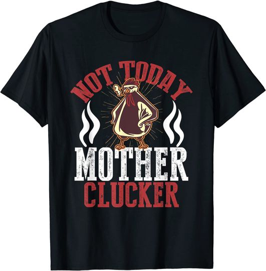 Discover Not Today Mother Clucker Chicken Lover Pun Farming T-Shirt