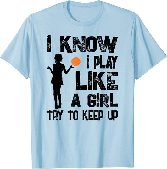 Womens I Know I Play Like A Girl - Funny Basketball T-Shirt