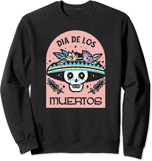 Muertos Dia De Los Day Of The Dead Sweatshirt