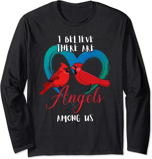 I Believe There Are Angels Among Us Cardinal Bird Lover Art Long Sleeve T-Shirt