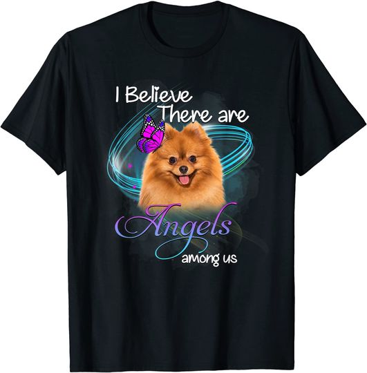 I Believe There Are Angels Among Us Pomeranian Dogs Gift T-Shirt