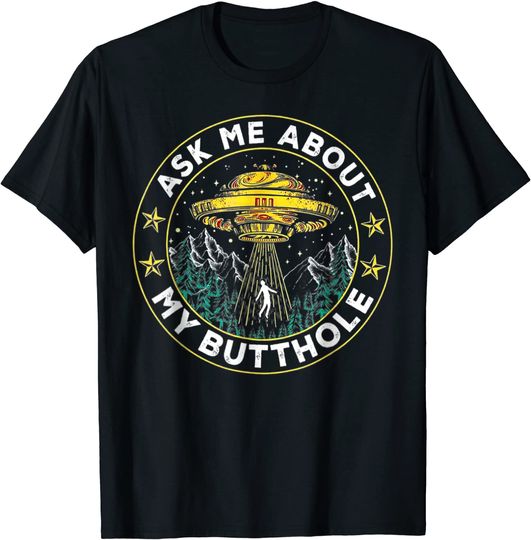 Ask Me About My Butthole Funny UFO Alien Abduction T-Shirt