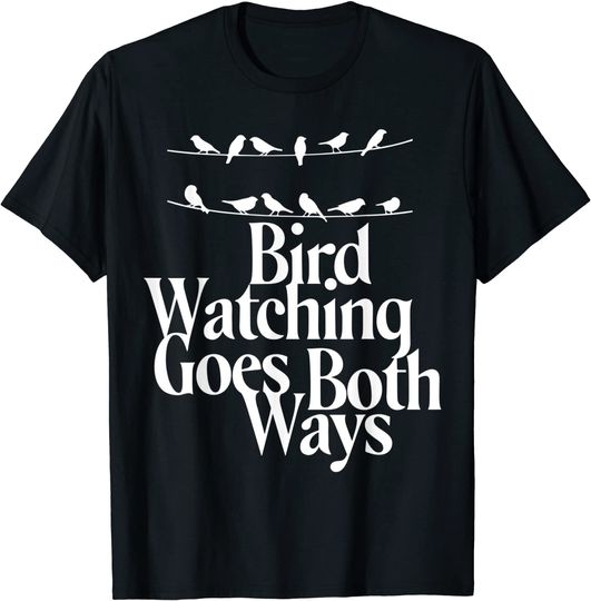 Birdwatching Goes Both Ways T-Shirt