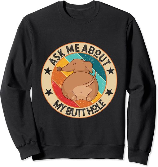 Ask Me About My Butthole Dachshund Sweatshirt