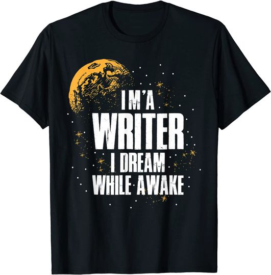 I Am A Writer I Dream While Awake Writer T-Shirt