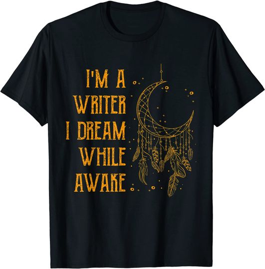 I Am A Writer I Dream While Awake Writer T-Shirt