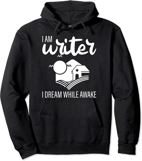 I Am A Writer I Dream While Awake Writer Hoodie