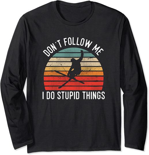 Don't Follow Me I Do Stupid Things Ski Vintage Skiing Long Sleeve
