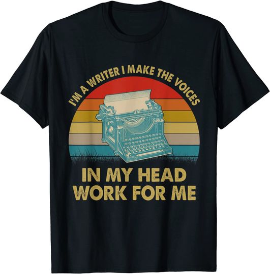 I'm A Writer I Make The Voices In My Head Work For T-Shirt
