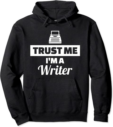 Trust Me I Am A Writer Hoodie
