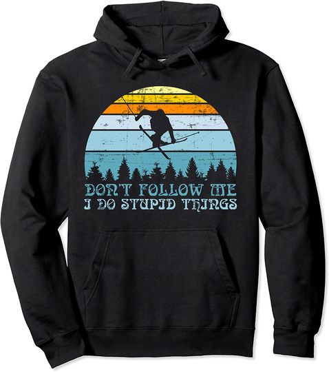 Skiing Snowy Snowboard Adventure Don't Follow Me Stupid Pullover Hoodie