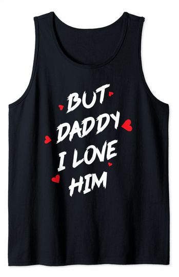 But Daddy I Love Him Tank Top