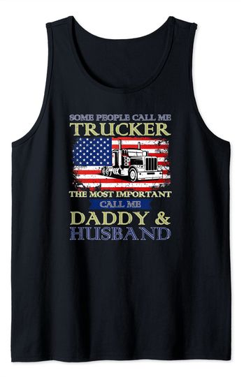 Some People Call Me Trucker The Most Important Call Me Daddy And Husband Tank Top