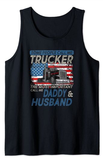 Some People Call Me Trucker The Most Important Call Me Daddy And Husband Tank Top