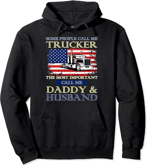 Some People Call Me Trucker The Most Important Call Me Daddy And Husband Hoodie