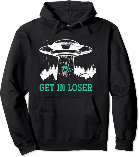 Get In Loser Alien Pullover Hoodie