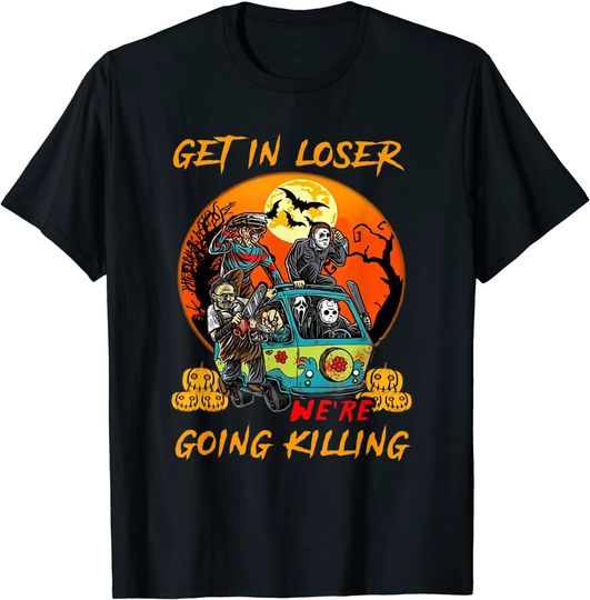 Get In Loser We're Going Killing Horror Movies Character T-Shirt