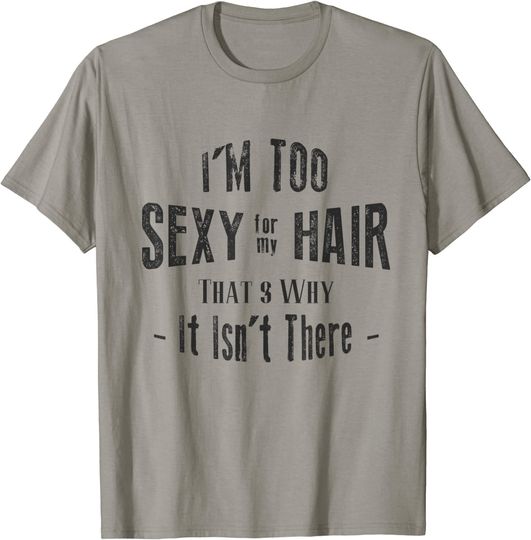 Discover I'm Too Sexy For My Hair - Bald T-Shirt