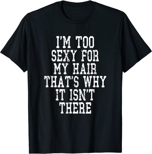Discover Bald Head Barbershop aging hairless Im too sexy for my Hair T-Shirt