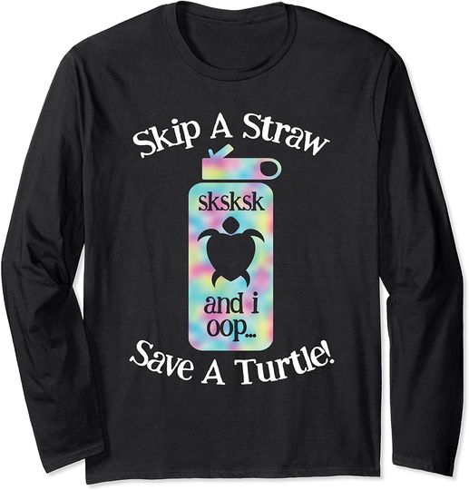 Skip A Straw Save A Turtle Long Sleeve T-Shirt