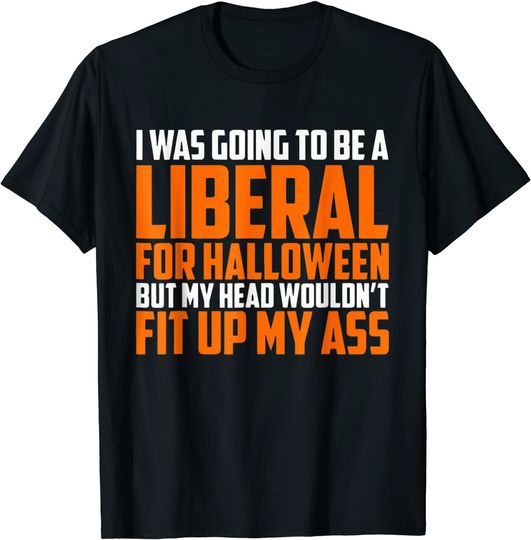Halloween Mode Moading I was Going to Be A Liberal  Halloween T-Shirt