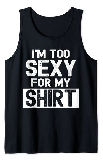 I'm Too Sexy For My Tank Top