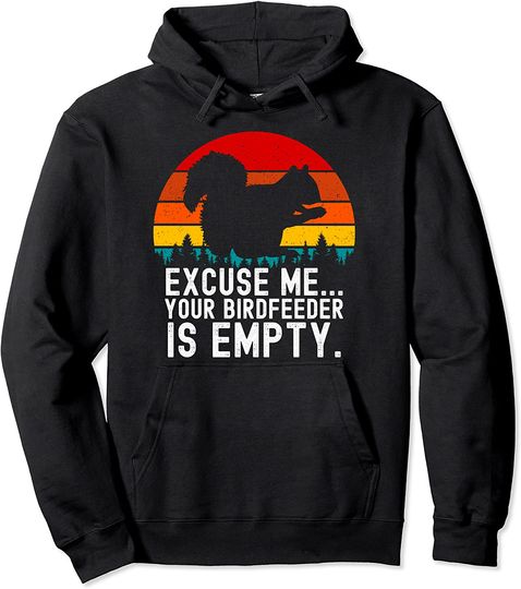 Vintage Squirrel Excuse Me Your Birdfeeder Is Empty Pullover Hoodie