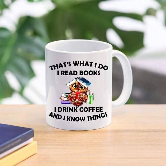 That s What I Do I Read Books I Drink Coffee And I Know Things Mug