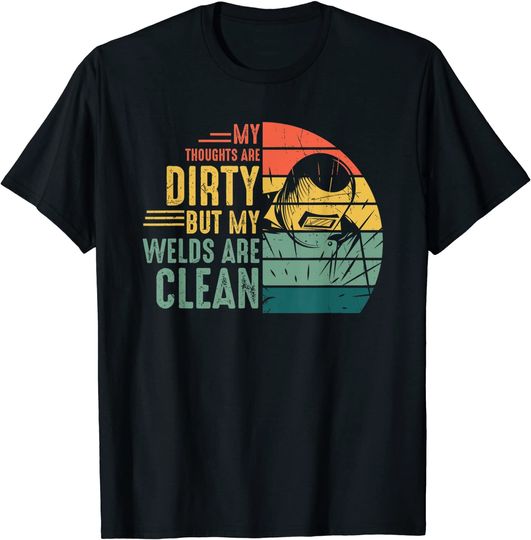 Discover My Thoughts Are Dirty But My Welds Are Clean T-Shirt