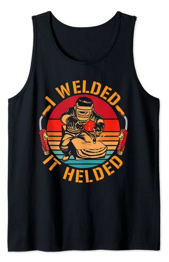 Discover I Welded It Helded Tank Top