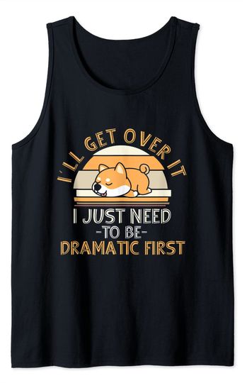 I'll Get Over It I Just Need To Be Dramatic - Shiba Inu Gift Tank Top