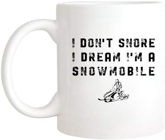 Snowmobiling I Don't Snore I Dream I'm A Snowmobile Mug